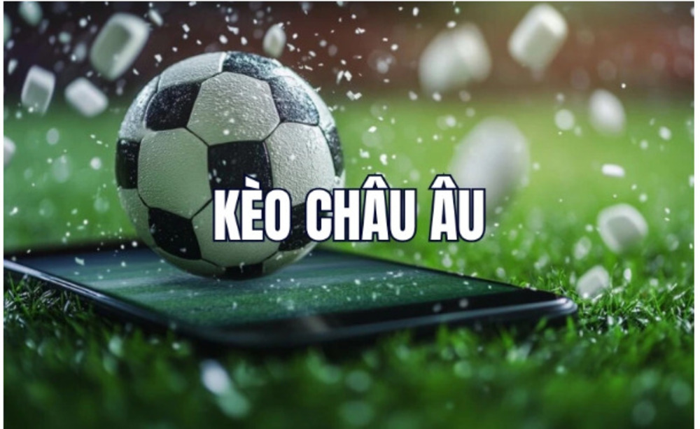 kèo Châu Âu kèo Châu Âu
