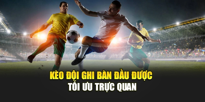 Kèo Đội Ghi Bàn Đầu Tiên