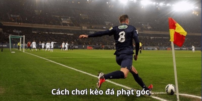 Chơi Kèo Phạt Góc Hiệp 1 tại Vegas79