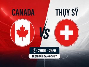 Canada vs Thụy Sỹ