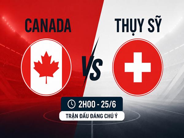 Canada vs Thụy Sỹ Canada vs Thụy Sỹ