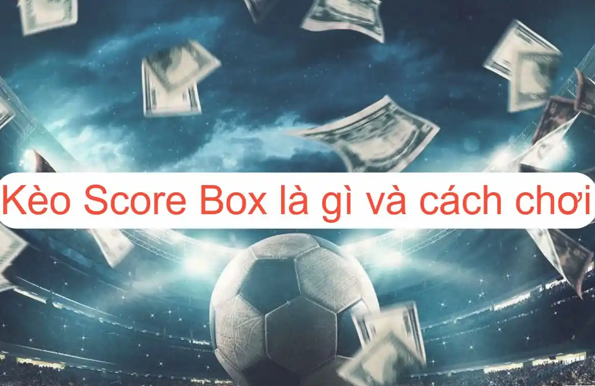 Chơi Kèo Chấp Score Box Vegas79