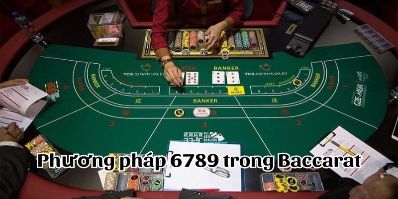 Phương Pháp 6789 Trong Baccarat